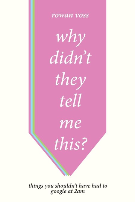 WHY DIDN’T THEY TELL ME THIS? Things You Shouldn’t Have Had to Google at 2 a.m.